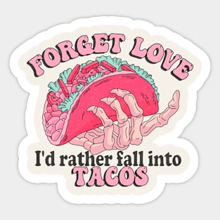 Forget Love, I'd Rather Fall Into Tacos Sticker